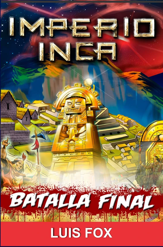Imperio Inca Parte 2- Batalla Final